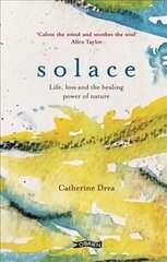 Solace: Life, loss and the healing power of nature hind ja info | Eneseabiraamatud | kaup24.ee