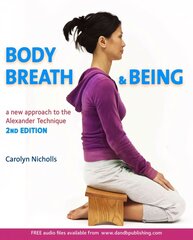 Body, Breath and Being: A new guide to the Alexander Technique 2nd Revised edition цена и информация | Самоучители | kaup24.ee