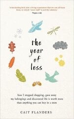Year of Less: How I Stopped Shopping, Gave Away My Belongings and Discovered Life Is Worth More Than Anything You Can Buy in a Store цена и информация | Самоучители | kaup24.ee