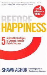 Before Happiness: Five Actionable Strategies to Create a Positive Path to Success цена и информация | Самоучители | kaup24.ee