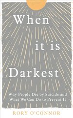 When It Is Darkest: Why People Die by Suicide and What We Can Do to Prevent It hind ja info | Eneseabiraamatud | kaup24.ee