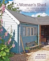 Woman's Shed: She Sheds for Women to Create, Write, Make, Grow, Think, and Escape hind ja info | Eneseabiraamatud | kaup24.ee