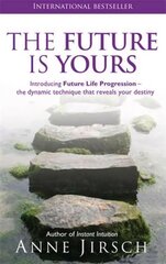 Future Is Yours: Introducing Future Life Progression - the dynamic technique that reveals your destiny hind ja info | Eneseabiraamatud | kaup24.ee
