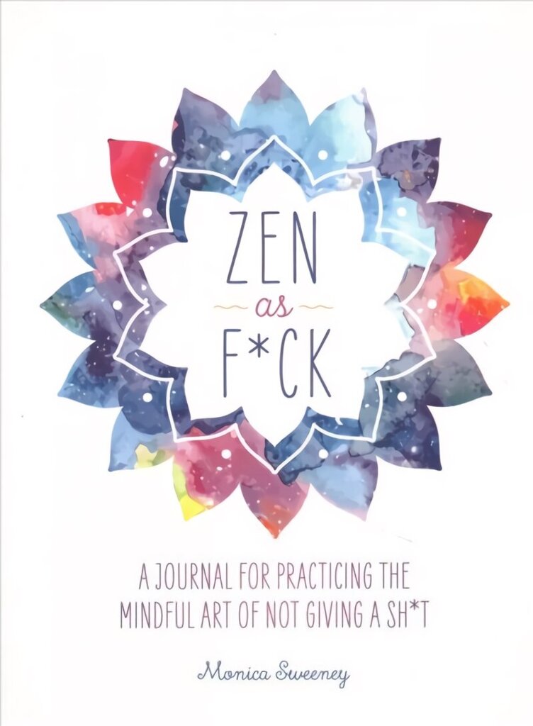 Zen as F*ck: A Journal for Practicing the Mindful Art of Not Giving a Sh*t цена и информация | Eneseabiraamatud | kaup24.ee