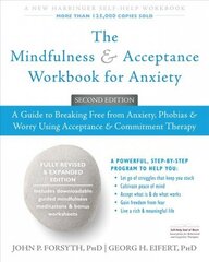 Mindfulness and Acceptance Workbook for Anxiety: A Guide to Breaking Free From Anxiety, Phobias, and Worry Using Acceptance and Commitment Therapy 2nd цена и информация | Самоучители | kaup24.ee