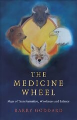 Medicine Wheel, The - Maps of Transformation, Wholeness and Balance цена и информация | Самоучители | kaup24.ee