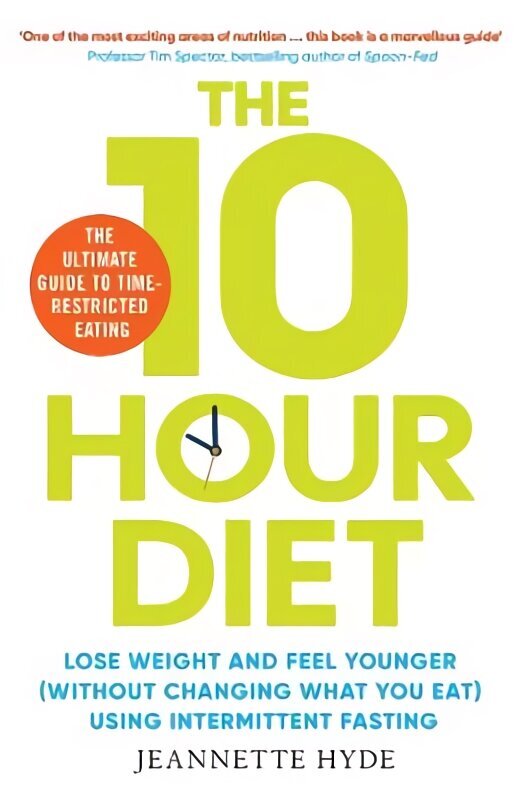 10 Hour Diet: Lose weight and turn back the clock using time restricted eating цена и информация | Eneseabiraamatud | kaup24.ee