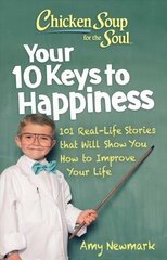 Chicken Soup for the Soul: Your 10 Keys to Happiness: 101 Real-Life Stories that Will Show You How to Improve Your Life цена и информация | Самоучители | kaup24.ee