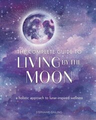 Complete Guide to Living by the Moon: A Holistic Approach to Lunar-Inspired Wellness, Volume 9 цена и информация | Самоучители | kaup24.ee