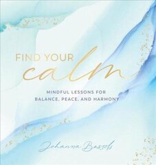 Find Your Calm: Mindful Lessons for Balance, Peace, and Harmony, Volume 5 hind ja info | Eneseabiraamatud | kaup24.ee