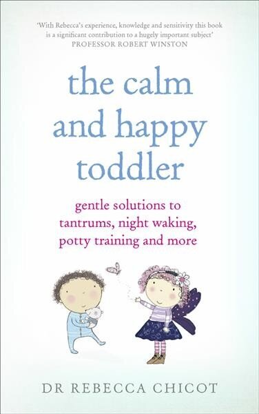 Calm and Happy Toddler: Gentle Solutions to Tantrums, Night Waking, Potty Training and More hind ja info | Eneseabiraamatud | kaup24.ee