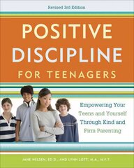 Positive Discipline for Teenagers, Revised 3rd Edition: Empowering Your Teens and Yourself Through Kind and Firm Parenting 3rd Revised edition hind ja info | Eneseabiraamatud | kaup24.ee