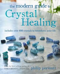 Modern Guide to Crystal Healing: Includes Over 400 Crystals to Transform Your Life hind ja info | Eneseabiraamatud | kaup24.ee