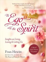 Ego And The Spirit: Insights on Living, Loving and Letting Go hind ja info | Eneseabiraamatud | kaup24.ee