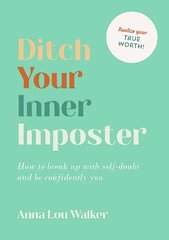 Ditch Your Inner Imposter: How to Break Up with Self-Doubt and Be Confidently You hind ja info | Eneseabiraamatud | kaup24.ee