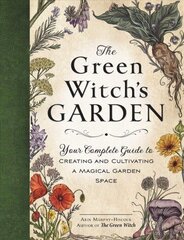 Green Witch's Garden: Your Complete Guide to Creating and Cultivating a Magical Garden Space цена и информация | Самоучители | kaup24.ee