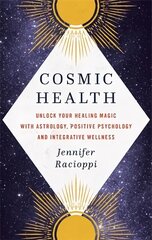 Cosmic Health: Unlock your healing magic with astrology, positive psychology and integrative wellness цена и информация | Самоучители | kaup24.ee