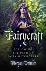 Fairycraft - Following the Path of Fairy Witchcraft: Following the Path of Fairy Witchcraft hind ja info | Eneseabiraamatud | kaup24.ee