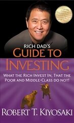 Rich Dad's Guide to Investing: What the Rich Invest In, That the Poor and Middle-Class Do Not цена и информация | Самоучители | kaup24.ee