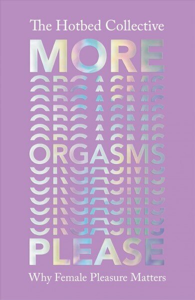More Orgasms Please: Why Female Pleasure Matters hind ja info | Eneseabiraamatud | kaup24.ee