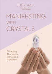 Manifesting with Crystals: Attracting Abundance, Wellness & Happiness цена и информация | Самоучители | kaup24.ee