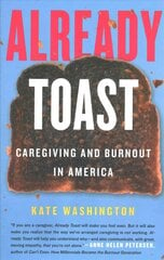 Already Toast: Caregiving and Burnout in America цена и информация | Самоучители | kaup24.ee