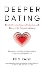 Deeper Dating: How to Drop the Games of Seduction and Discover the Power of Intimacy hind ja info | Eneseabiraamatud | kaup24.ee