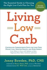 Living Low Carb: The Complete Guide to Choosing the Right Weight Loss Plan for You Revised ed. цена и информация | Самоучители | kaup24.ee