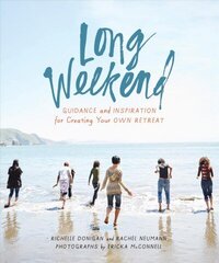 Long Weekend: Guidance and Inspiration for Creating Your Own Personal Retreat hind ja info | Eneseabiraamatud | kaup24.ee