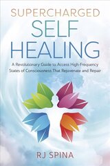 Supercharged Self-Healing: A Revolutionary Guide to Access High-Frequency States of Consciousness That Rejuvenate and Repair hind ja info | Eneseabiraamatud | kaup24.ee