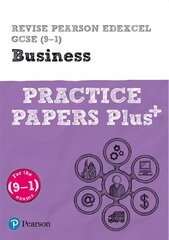 Pearson REVISE Edexcel GCSE (9-1) Business Practice Papers Plus: for home learning, 2022 and 2023 assessments and exams Student edition hind ja info | Noortekirjandus | kaup24.ee