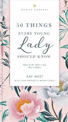 50 Things Every Young Lady Should Know Revised and Expanded: What to Do, What to Say, and How to Behave hind ja info | Noortekirjandus | kaup24.ee