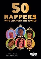 50 Rappers Who Changed the World: A Celebration of Rap Legends hind ja info | Kunstiraamatud | kaup24.ee