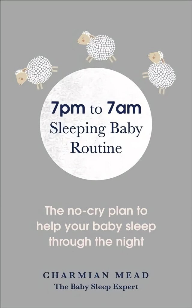 7pm to 7am Sleeping Baby Routine: The no-cry plan to help your baby sleep through the night цена и информация | Eneseabiraamatud | kaup24.ee