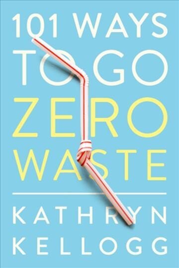 101 Ways to Go Zero Waste hind ja info | Eneseabiraamatud | kaup24.ee