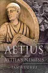 Aetius: Attila's Nemesis цена и информация | Исторические книги | kaup24.ee