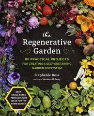 Regenerative Garden: 80 Practical Projects for Creating a Self-sustaining Garden Ecosystem hind ja info | Aiandusraamatud | kaup24.ee