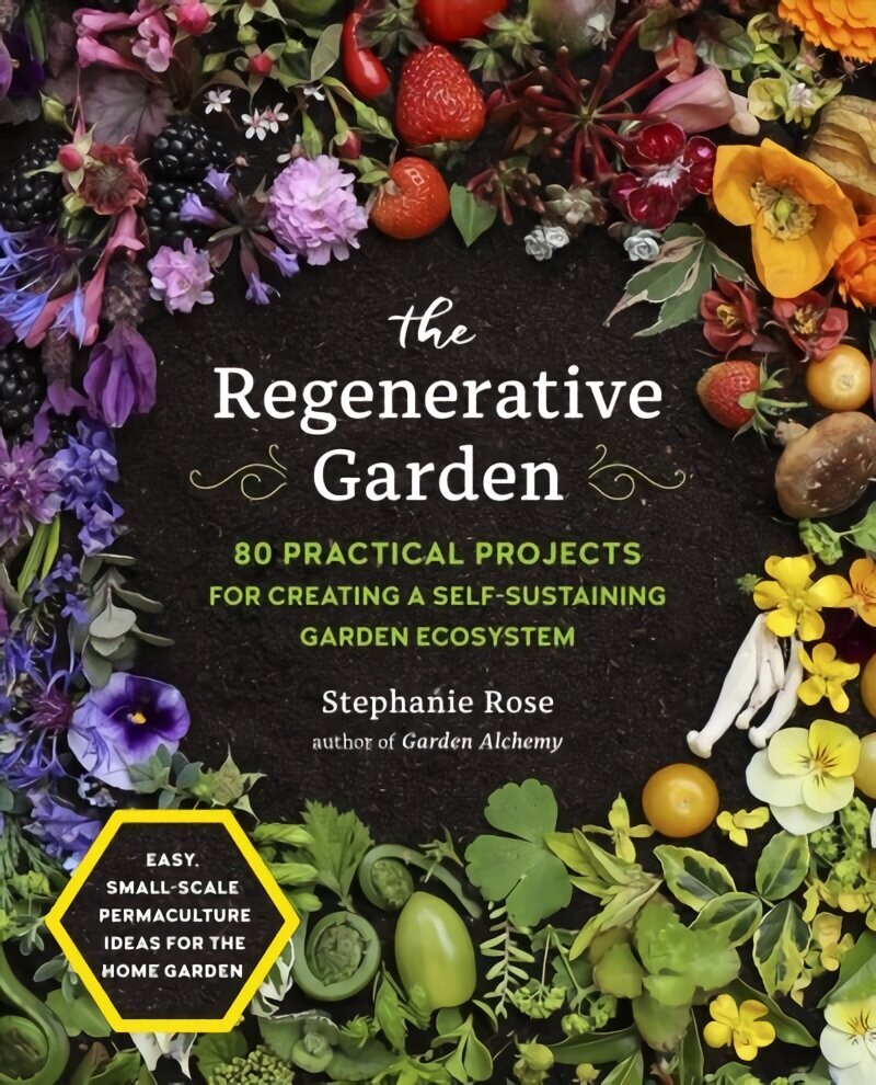 Regenerative Garden: 80 Practical Projects for Creating a Self-sustaining Garden Ecosystem hind ja info | Aiandusraamatud | kaup24.ee