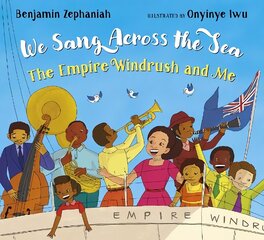 We Sang Across the Sea: The Empire Windrush and Me hind ja info | Noortekirjandus | kaup24.ee