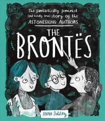 Brontes: The Fantastically Feminist (and Totally True) Story of the Astonishing Authors hind ja info | Noortekirjandus | kaup24.ee