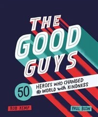 Good Guys: 50 Heroes Who Changed the World with Kindness цена и информация | Книги для подростков и молодежи | kaup24.ee