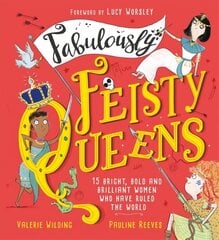 Fabulously Feisty Queens: 15 of the brightest and boldest women who have ruled the world hind ja info | Noortekirjandus | kaup24.ee