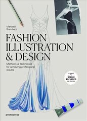 Fashion Illustration and Design: Methods and Techniques for Achieving Professional Designs цена и информация | Книги об искусстве | kaup24.ee