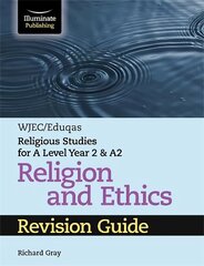 WJEC/Eduqas Religious Studies for A Level Year 2 & A2 Religion and Ethics Revision Guide цена и информация | Духовная литература | kaup24.ee