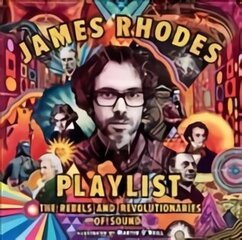 James Rhodes' Playlist: The Rebels and Revolutionaries of Sound цена и информация | Книги для подростков и молодежи | kaup24.ee