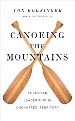 Canoeing the Mountains - Christian Leadership in Uncharted Territory: Christian Leadership in Uncharted Territory Expanded Edition hind ja info | Usukirjandus, religioossed raamatud | kaup24.ee