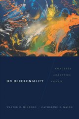 On Decoloniality: Concepts, Analytics, Praxis hind ja info | Ajalooraamatud | kaup24.ee