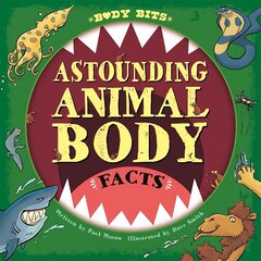 Body Bits: Astounding Animal Body Facts цена и информация | Книги для подростков и молодежи | kaup24.ee