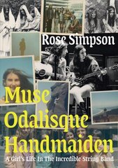 Muse, Odalisque, Handmaiden: A Girl's Life in the Incredible String Band hind ja info | Kunstiraamatud | kaup24.ee