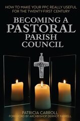 Becoming a Pastoral Parish Council: How to make your PPC really useful for the Twenty First Century цена и информация | Духовная литература | kaup24.ee